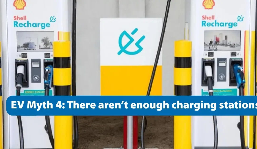 EV Myth 4 “There aren’t enough charging stations, so EVs aren’t practical.” (1)