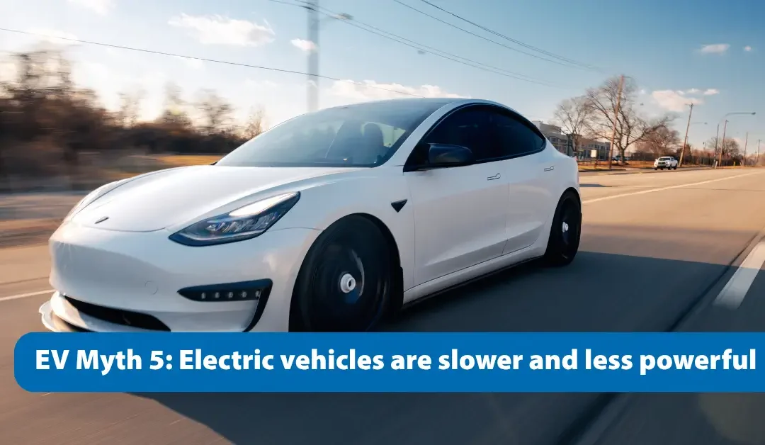 EV Myth 5 Electric vehicles are slower and less powerfulical.”