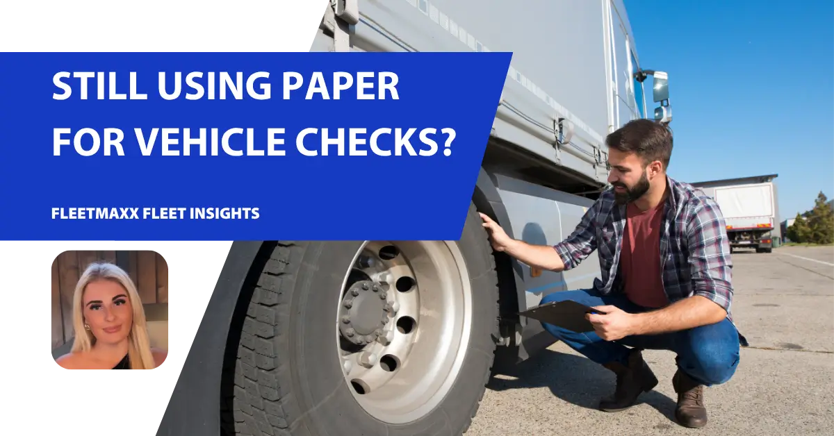 Still using paper for vehicle checks? There is a simpler way